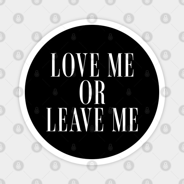 Love Me or Leave Me Magnet by Bellinna